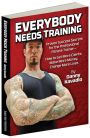 Everybody Needs Training: Proven Success Secrets for the Professional Fitness Trainerâ??How to Get More Clients, Make More Money, Change More Lives