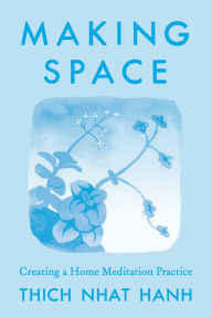 Title: Making Space: Creating a Home Meditation Practice, Author: Thich Nhat Hanh