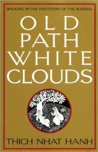 Title: Old Path White Clouds: Walking in the Footsteps of the Buddha, Author: Thich Nhat Hanh