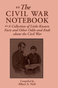 The Civil War Notebook: A Collection Of Little-known Facts And Other Odds-and-ends About The Civil War