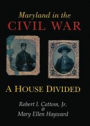 Maryland in the Civil War: A House Divided