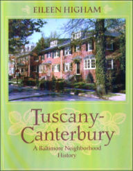 Title: Tuscany Canterbury: A Baltimore Neighborhood History, Author: Eileen Higham