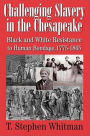 Challenging Slavery in the Chesapeake: Black and White Resistance to Human Bondage, 1775-1865