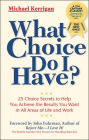 What Choice Do I Have?: 26 Choice Secrets to Help You Achieve the Results You Want in All Areas of Life and Work