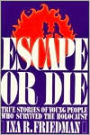 Escape or Die: True Stories of Young People Who Survived the Holocaust