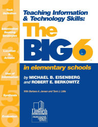 Title: Teaching Information & Technology Skills: The Big6 in Elementary Schools, Author: Michael B. Eisenberg