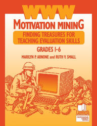 Title: WWW Motivation Mining: Finding Treasures for Teaching Evaluation Skills, Grades 1-6, Author: Ruth V. Small Ph.D.
