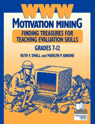Title: WWW Motivation Mining: Finding Treasures for Teaching Evaluation Skills, Grades 7-12, Author: Ruth V. Small Ph.D.