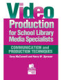 Video Production for School Library Media Specialists: Communication and Production Techniques
