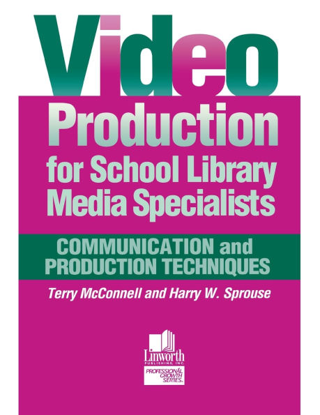 Video Production for School Library Media Specialists: Communication and Production Techniques