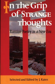 Title: In The Grip of Strange Thoughts: Russian Poetry in a New Era, Author: J. Kates