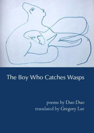 Title: The Boy Who Catches Wasps: Selected Poetry of Duo Duo, Author: Duo Duo