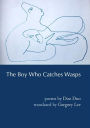 The Boy Who Catches Wasps: Selected Poetry of Duo Duo