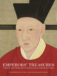 Title: Emperors' Treasures: Chinese Art from the National Palace Museum, Taipei, Author: Jay Xu