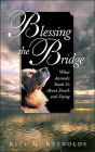 Blessing the Bridge: What Animals Teach Us about Death, Dying and Beyond