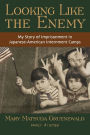 Looking Like the Enemy: My Story of Imprisonment in Japanese American Internment Camps