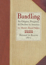 Title: Bundling: Its Origin, Progress, and Decline in America, Author: Henry Reed Stiles