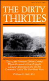 The Dirty Thirties : Tales of the Nineteen Thirties during Which Occurred a Great Drought, a Lengthy Depression and the Era Commonly Called the Dust