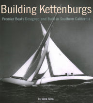 Title: Building Kettenburgs: Premier Boats Designed and Built in Southern California, Author: Mark Allen