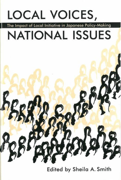 Local Voices, National Issues: The Impact of Local Initiative in Japanese Policy-Making / Edition 1