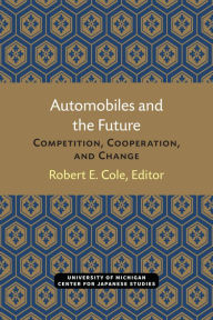 Title: Automobiles and the Future: Competition, Cooperation, and Change, Author: Robert Cole