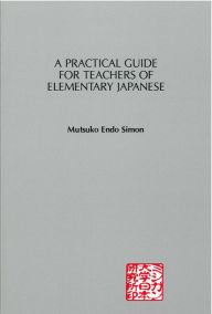 Title: A Practical Guide for Teachers of Elementary Japanese, Author: Mutsuko Simon