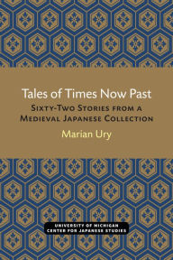 Title: Tales of Times Now Past: Sixty-Two Stories from a Medieval Japanese Collection, Author: Marian Ury