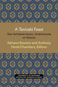 Title: A Tanizaki Feast: The International Symposium in Venice, Author: Adriana Boscaro