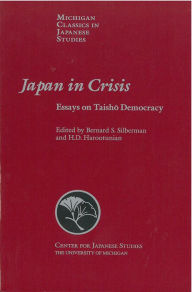 Title: Japan in Crisis: Essays on Taisho Democracy, Author: Bernard Silberman