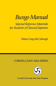 Title: Bungo Manual: Selected Reference Materials for Students of Classical Japanese / Edition 1, Author: Helen Craig McCullough