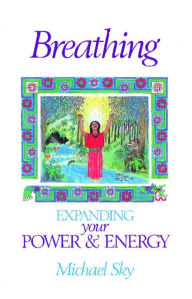 Title: Breathing: Expanding Your Power and Energy, Author: Michael Sky
