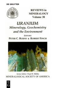 Title: Uranium: Mineralogy, Geochemistry, and the Environment, Author: Peter C. Burns