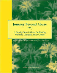 Title: Journey Beyond Abuse: A Step-By-Step Guide to Facilitating Women's Domestic Abuse Groups, Author: Kay-Laurel Fischer