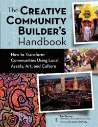 Title: The Creative Community Builder's Handbook: How to Transform Communities Using Local Assets, Arts, and Culture, Author: Tom Borrup