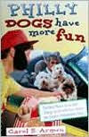 Title: Philly Dogs Have More Fun: The Best Places to Go and Things to Do with Your Dog in the Greater Philadelphia Area, Author: Armen Carol