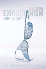 Exhibitionism for the Shy: Show Off, Dress Up and Talk Hot!