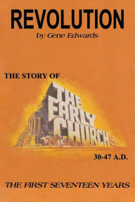 Title: Revolution: The Story of the Early Church - The First Seventeen Years, Author: Gene Edwards