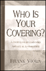 Who Is Your Covering?: A Fresh Look at Leadership, Authority, and Accountability; Volume 2