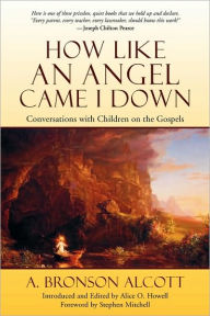 Title: How Like an Angel Came I Down, Author: A Bronson Alcott