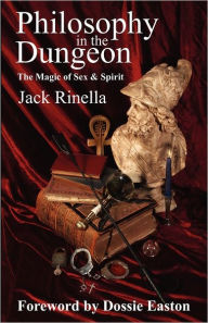 Title: Philosophy in the Dungeon: The Magic of Sex and Spirit, Author: Jack Rinella