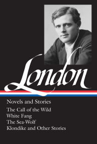 Title: Jack London: Novels and Stories (LOA #6): The Call of the Wild / White Fang / The Sea-Wolf / Klondike and other stories, Author: Jack London