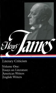 Title: Henry James: Literary Criticism Vol. 1 (LOA #22): Essays on Literature, American & English Writers, Author: Henry James