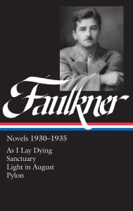 Title: William Faulkner Novels 1930-1935 (LOA #25): As I Lay Dying / Sanctuary / Light in August / Pylon, Author: William Faulkner