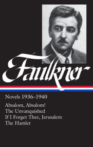 Title: William Faulkner Novels 1936-1940 (LOA #48): Absalom, Absalom! / The Unvanquished / If I Forget Thee, Jerusalem / The Hamlet, Author: William Faulkner