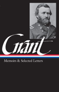 Title: Ulysses S. Grant: Memoirs & Selected Letters (LOA #50), Author: Ulysses S. Grant