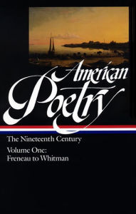 Title: American Poetry: The Nineteenth Century, Volume One: Freneau to Whitman, Author: Various