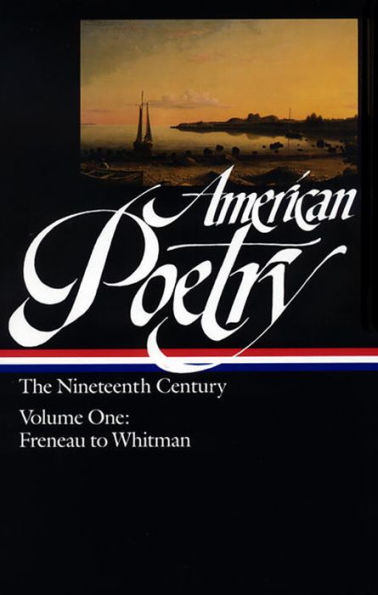 American Poetry: The Nineteenth Century, Volume One: Freneau to Whitman