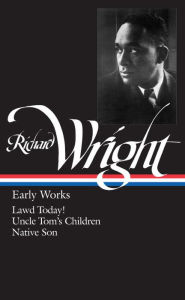 Richard Wright: Early Works (Lawd Today!, Uncle Tom's Children, Native Son)