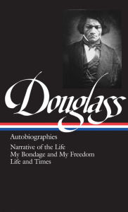 Title: Frederick Douglass: Autobiographies (LOA #68): Narrative of the Life / My Bondage and My Freedom / Life and Times, Author: Frederick Douglass