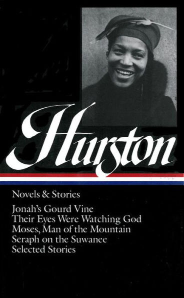 Zora Neale Hurston: Novels & Stories (LOA #74): Jonah's Gourd Vine / Their Eyes Were Watching God / Moses, Man of the Mountain / Seraph on the Suwanee / stories